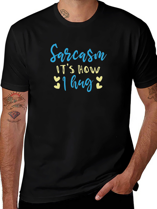 Sarcasm: Its How I Hug T-Shirt
