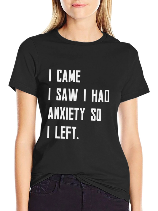 Anxiety Graphic Tee - I Came I Saw I Had Anxiety I Left