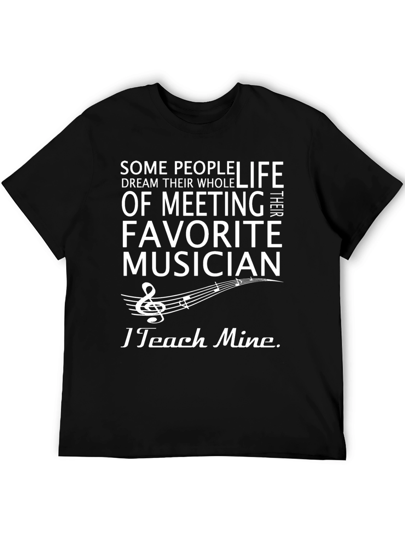 Musician Teacher T-Shirt - Teach My Favorite Musician