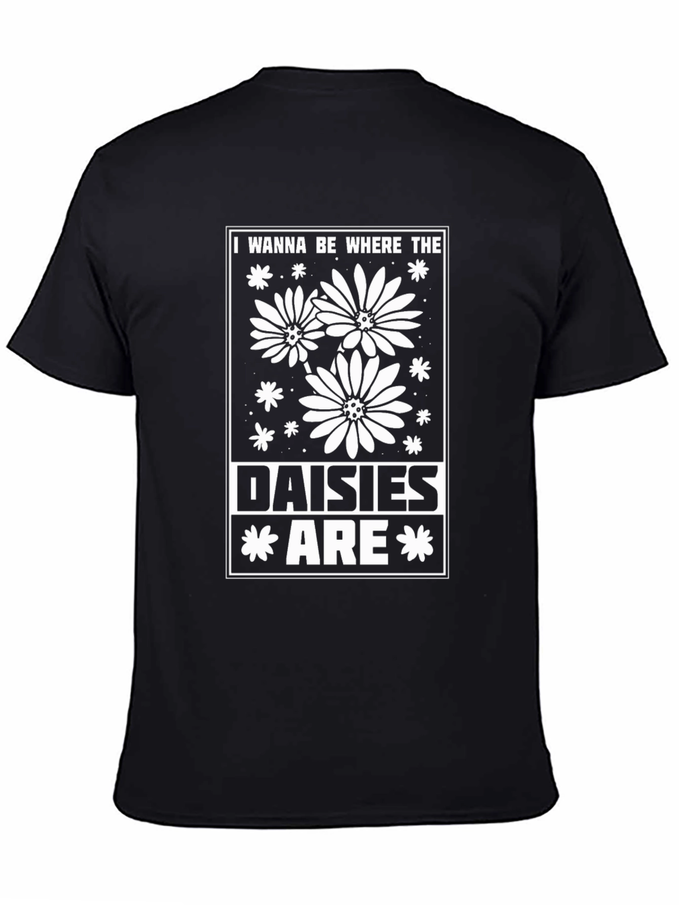 I Wanna Be Where The Daisies Are T-Shirt