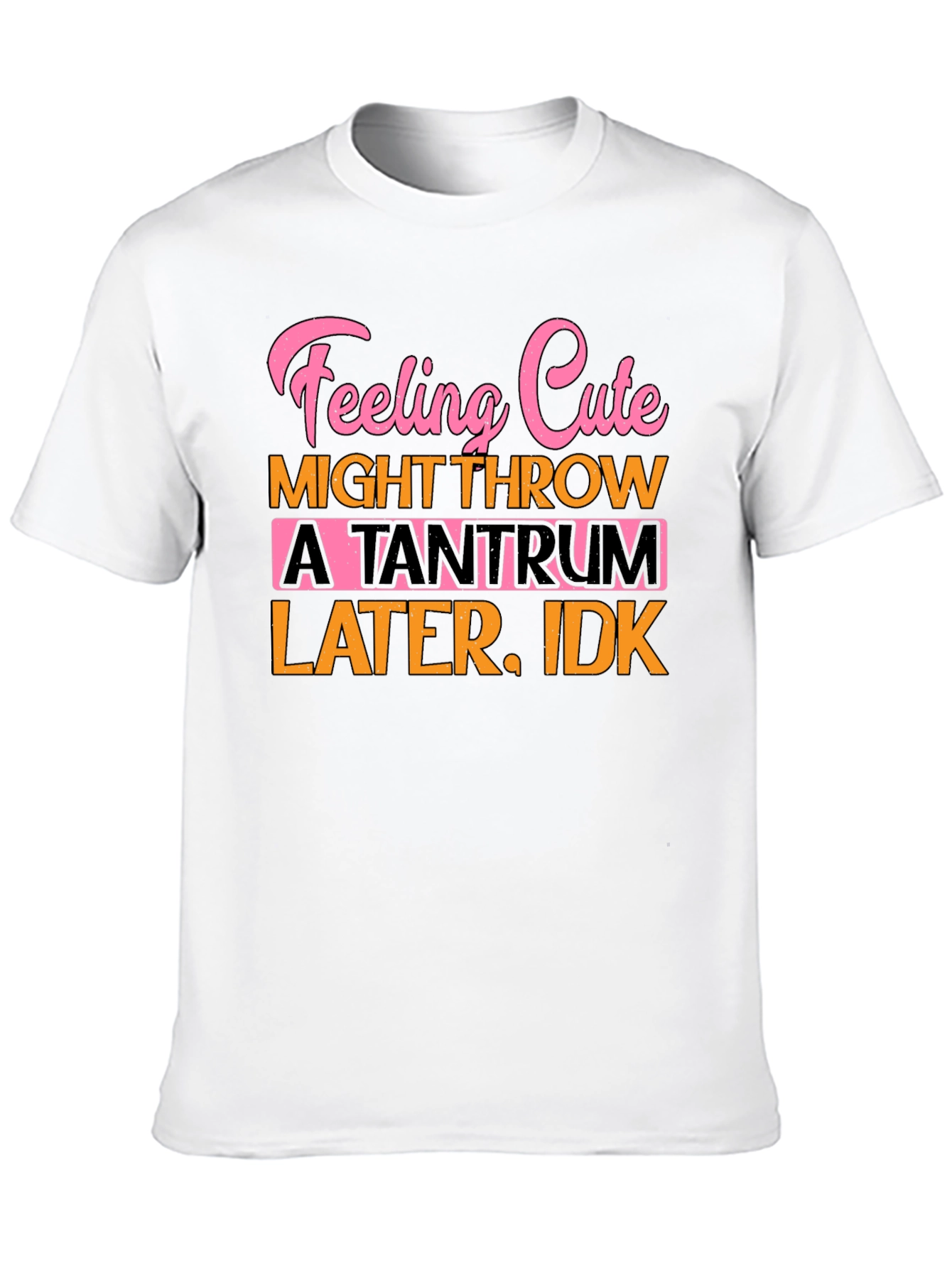 Feeling Cute Tantrum Tee