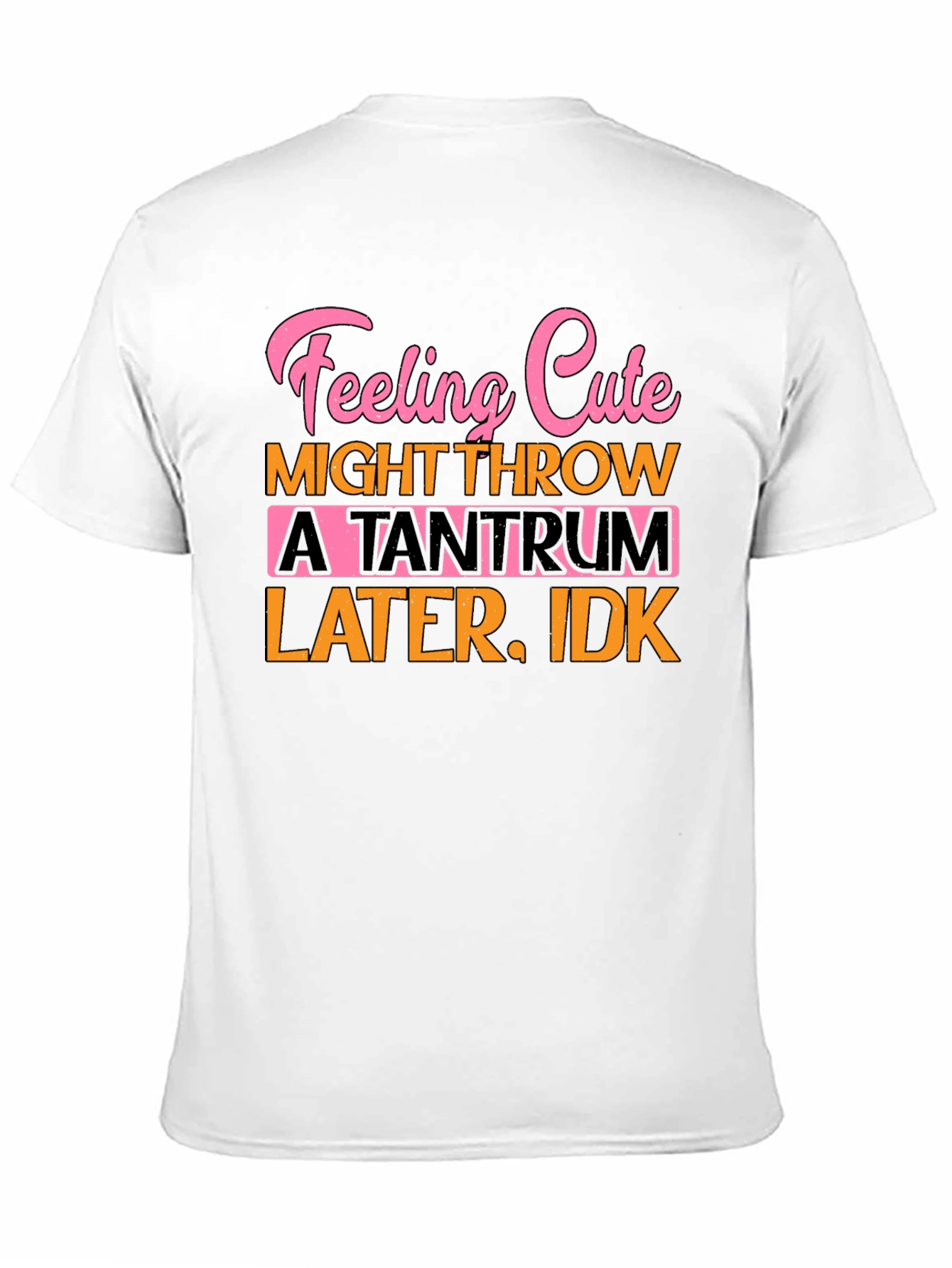 Feeling Cute Tantrum Tee