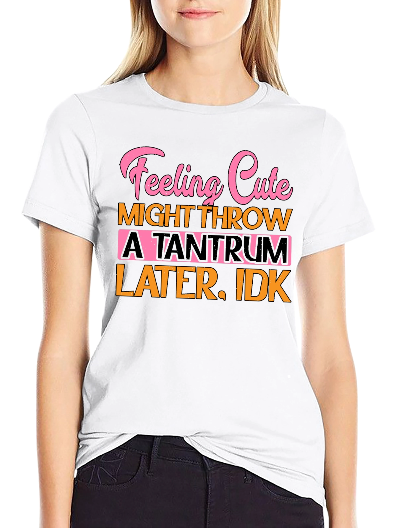 Feeling Cute Tantrum Tee