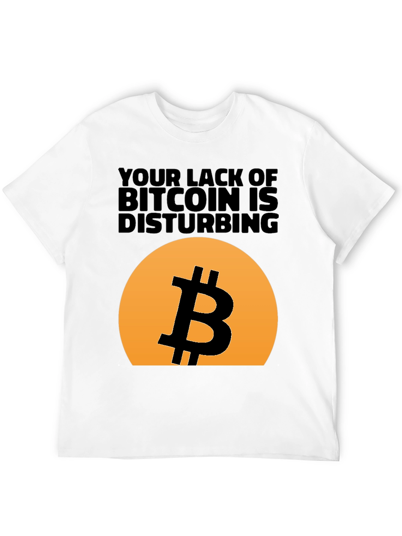 Bitcoin T-Shirt - Your Lack of Bitcoin