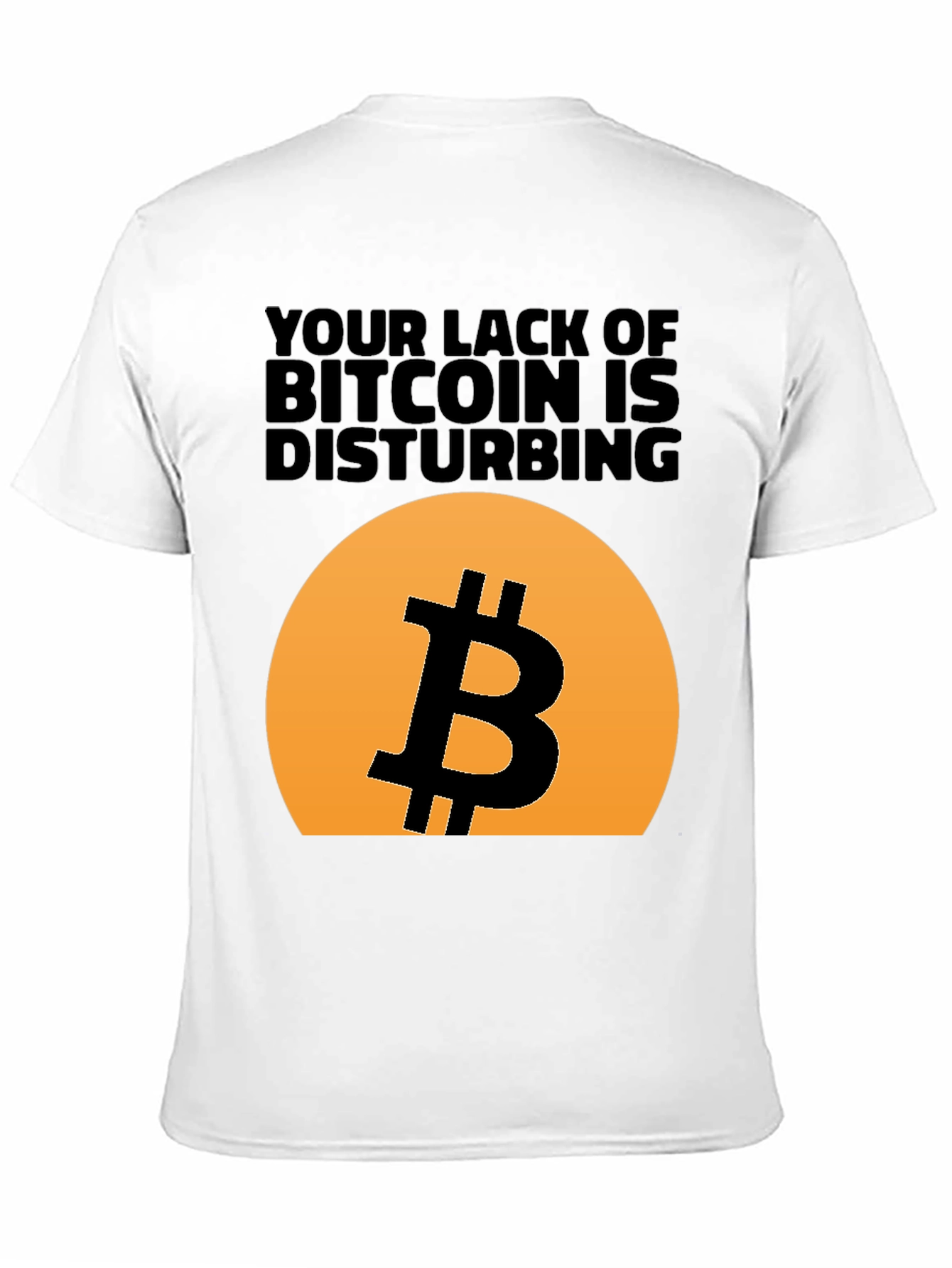 Bitcoin T-Shirt - Your Lack of Bitcoin