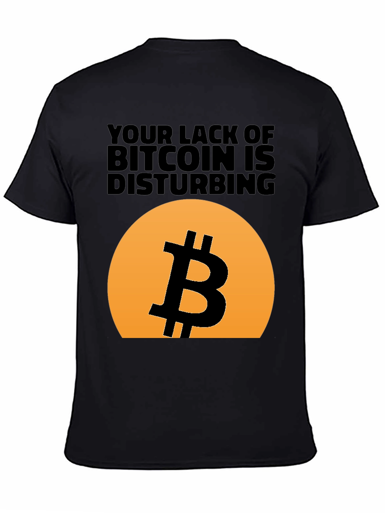 Bitcoin T-Shirt - Your Lack of Bitcoin