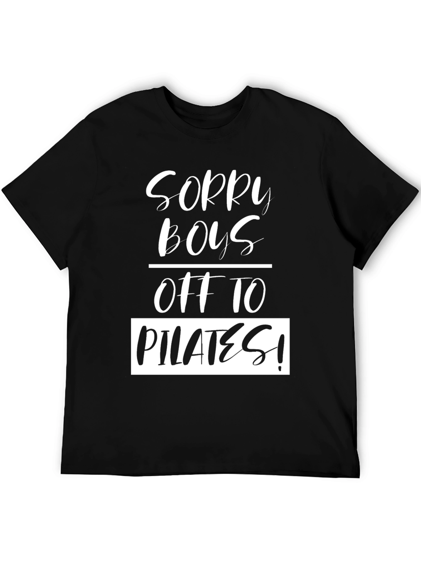 Sorry Boys Off To Pilates! Black T-Shirt