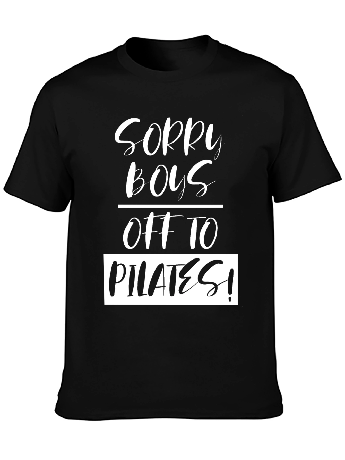Sorry Boys Off To Pilates! Black T-Shirt