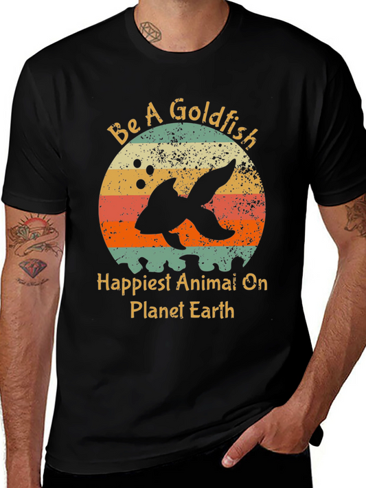 Be A Goldfish Graphic Tee - Happiest Animal on Planet Earth