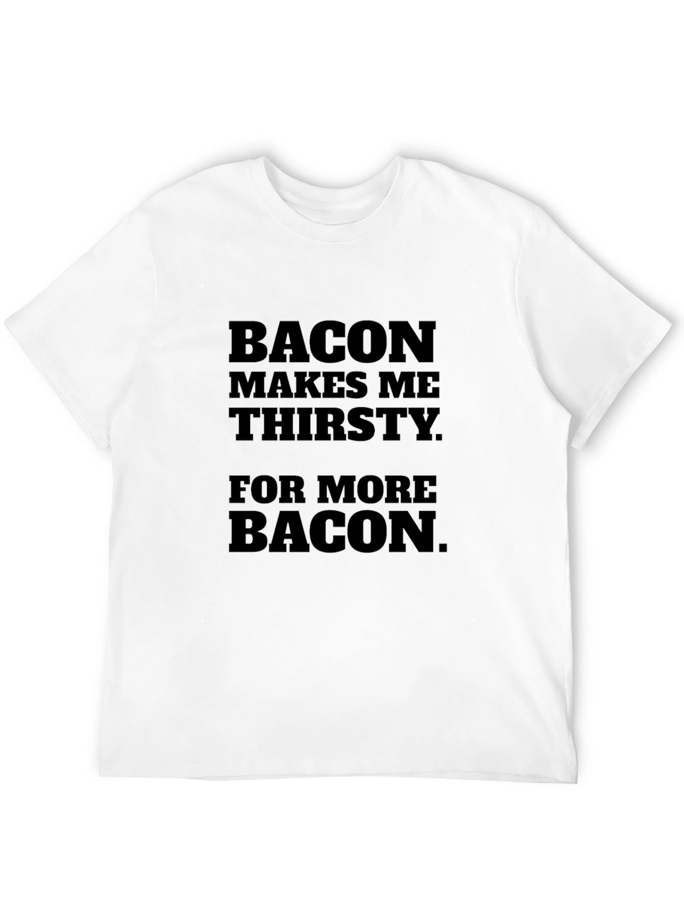 Bacon Makes Me Thirsty Graphic T-Shirt