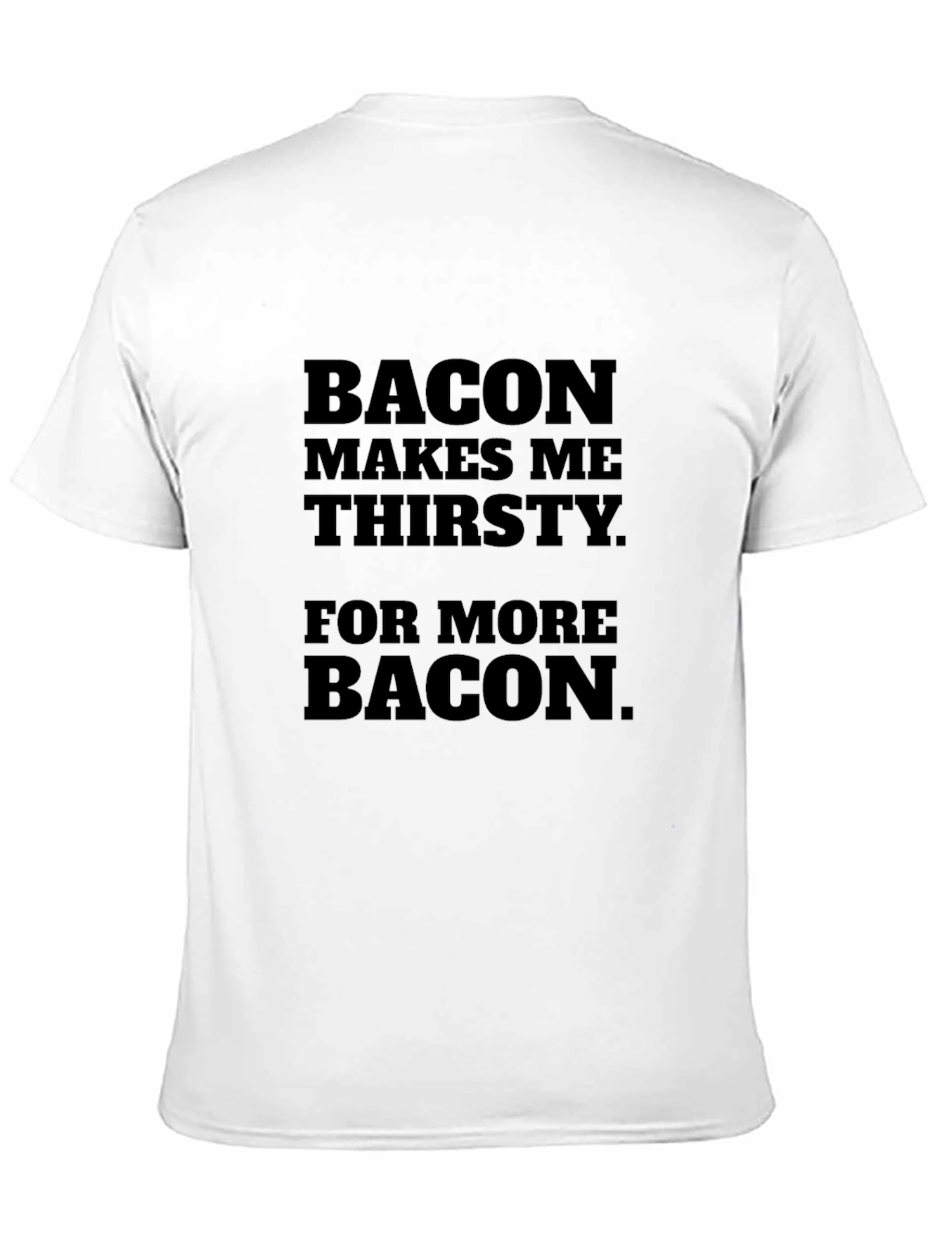 Bacon Makes Me Thirsty Graphic T-Shirt
