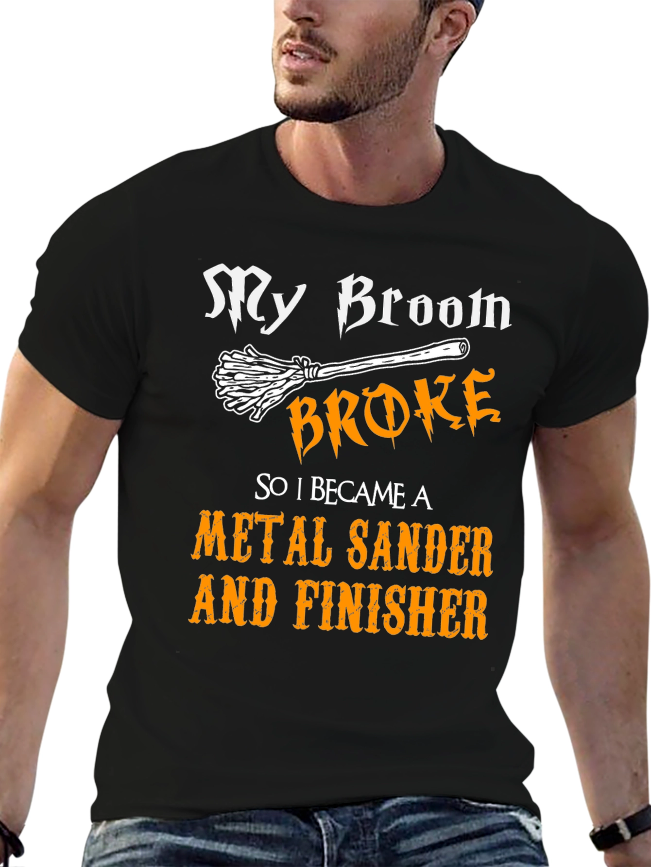 My Broom Broke - Metal Sander & Finisher T-Shirt