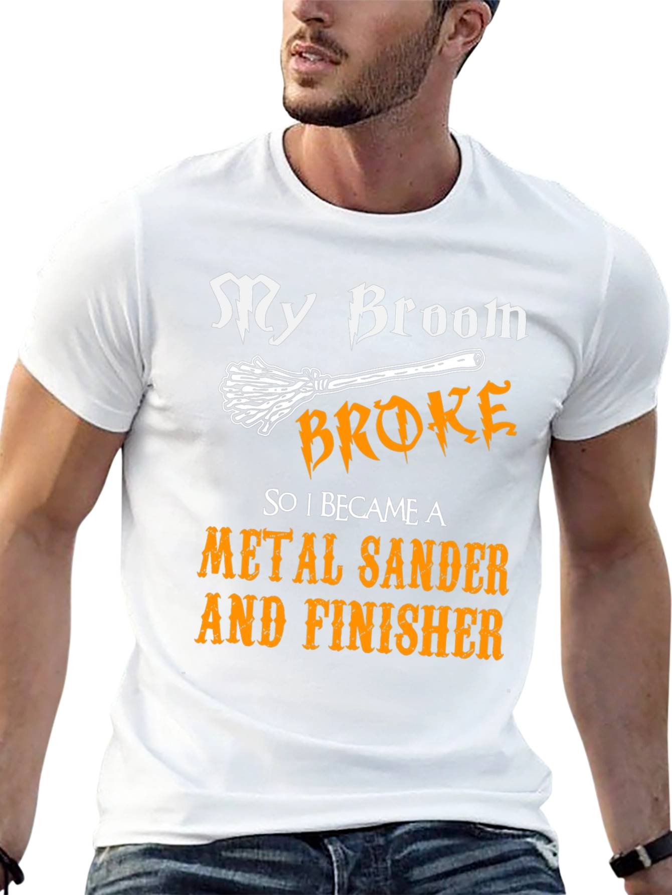 My Broom Broke - Metal Sander & Finisher T-Shirt