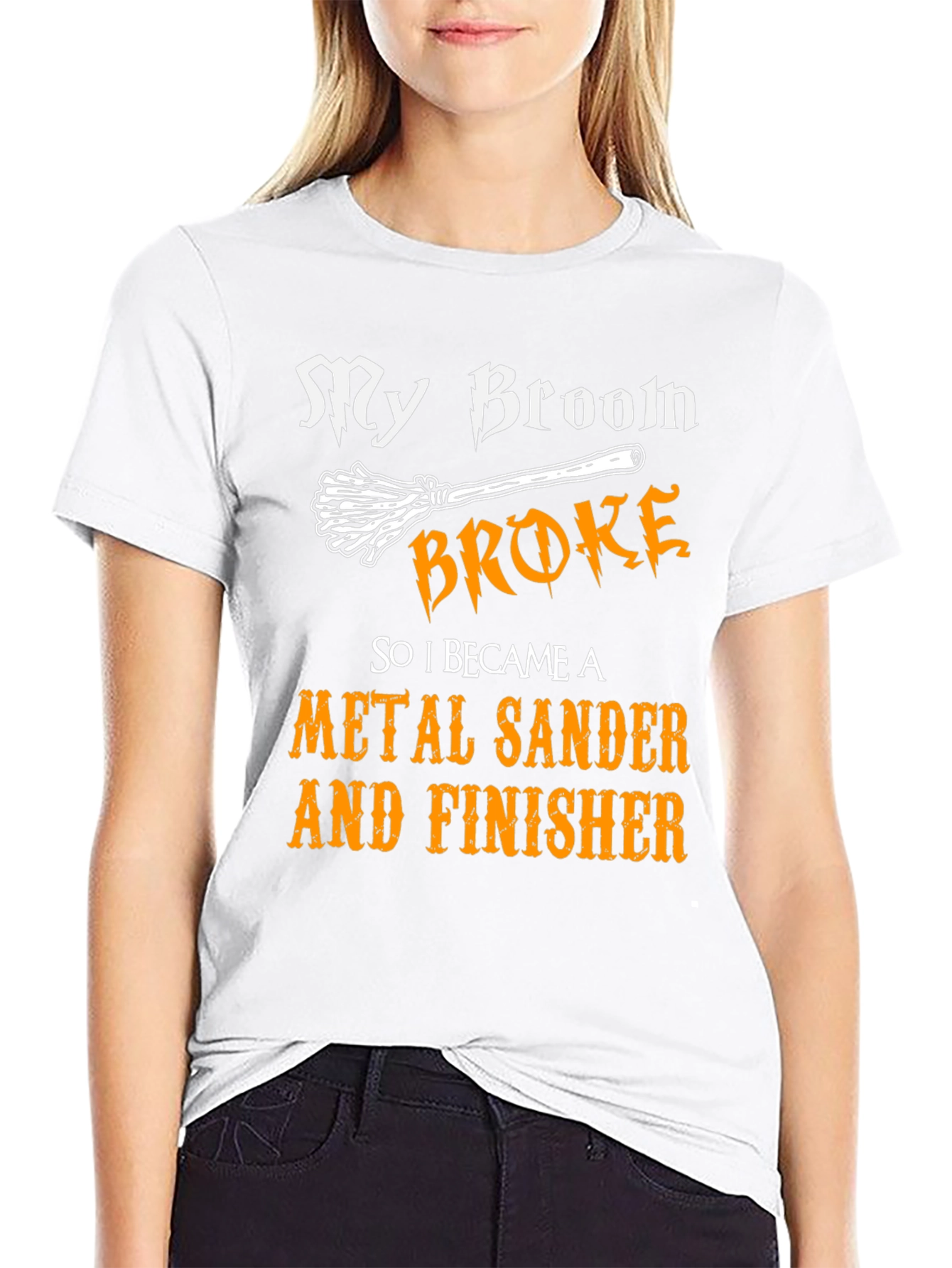 My Broom Broke - Metal Sander & Finisher T-Shirt