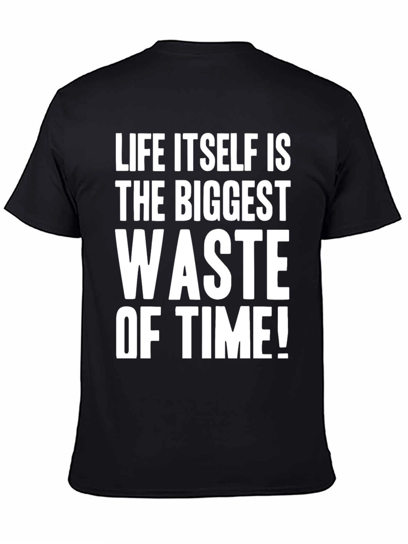 Life Itself Is the Biggest Waste of Time T-Shirt