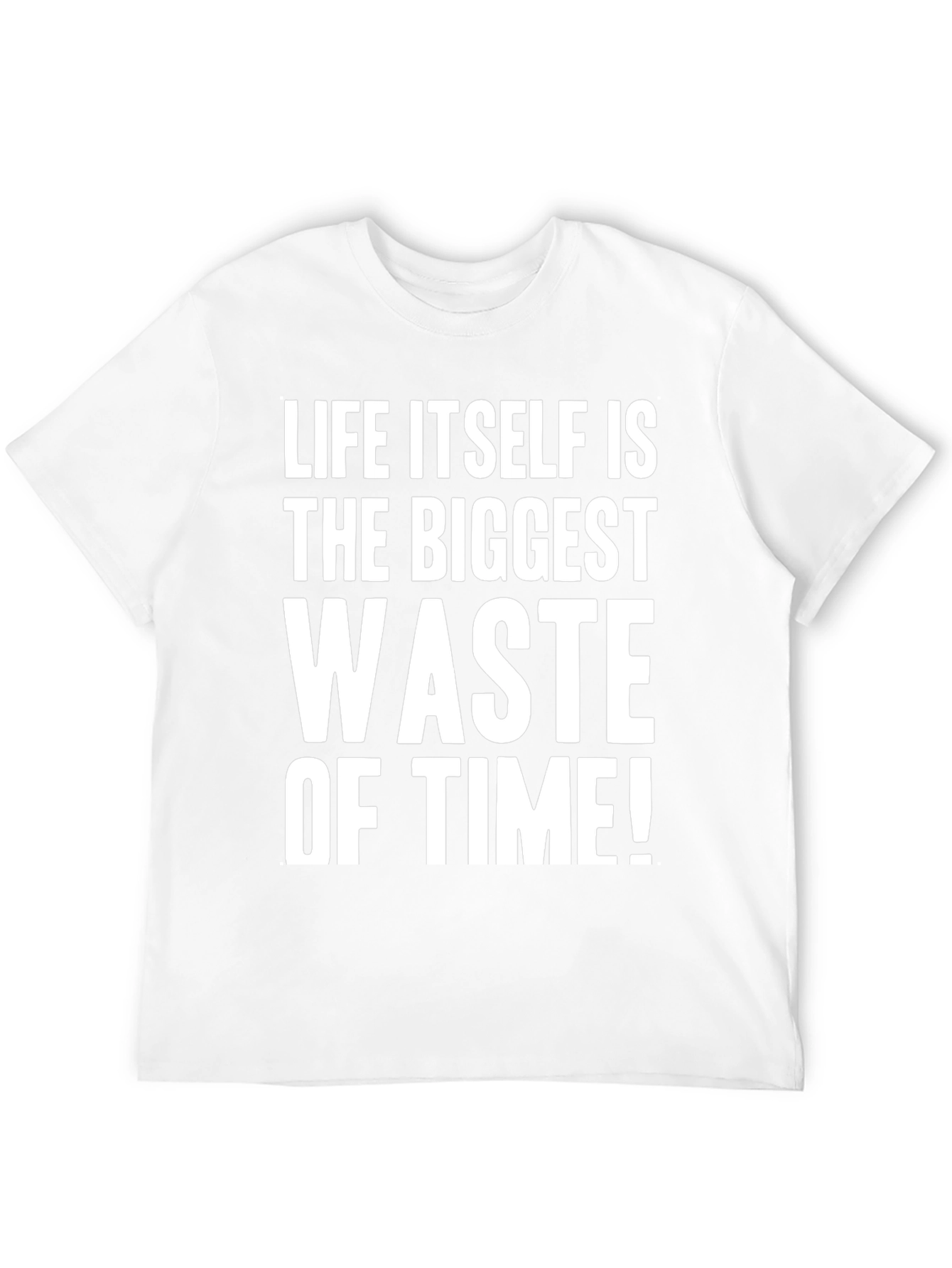 Life Itself Is the Biggest Waste of Time T-Shirt