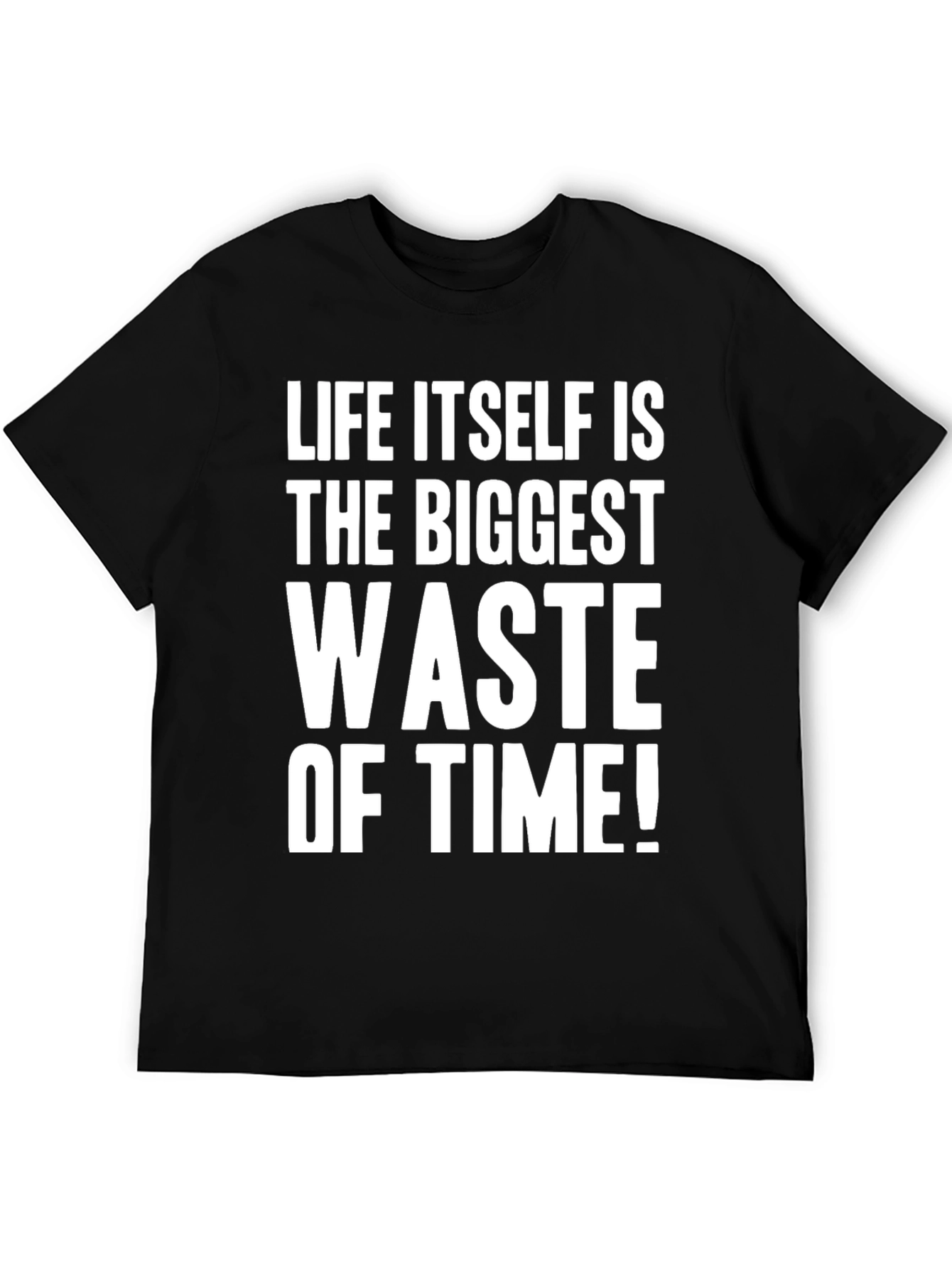 Life Itself Is the Biggest Waste of Time T-Shirt