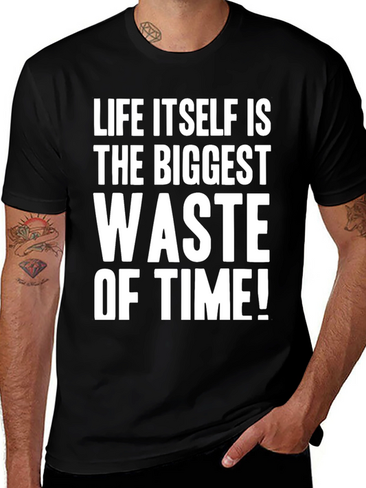 Life Itself Is the Biggest Waste of Time T-Shirt