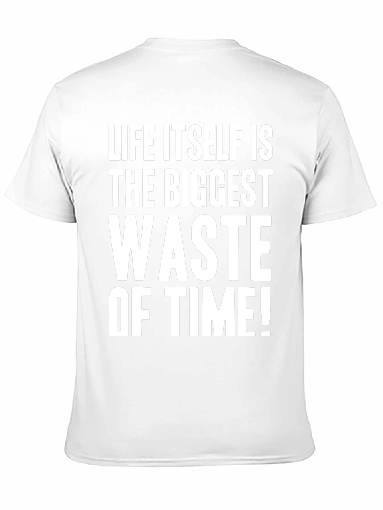 Life Itself Is the Biggest Waste of Time T-Shirt