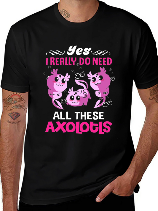 Axolotl Lover Graphic Tee - Yes I Need All These Axolotls!
