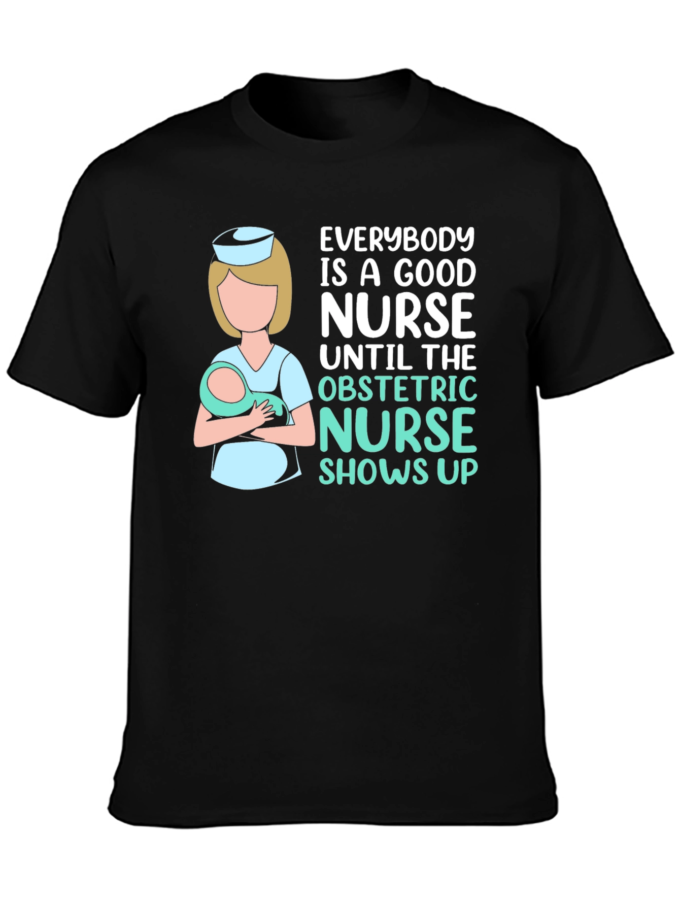 Obstetric Nurse T-Shirt - Good Nurse Gift