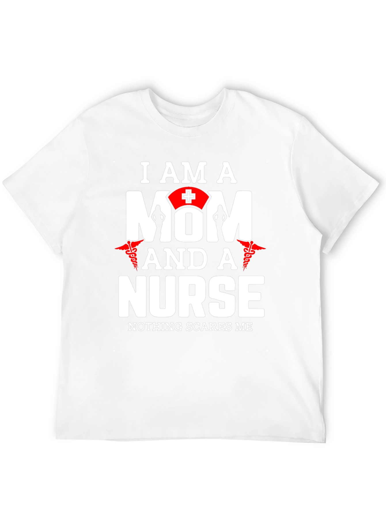 I Am A Mom And A Nurse T-Shirt
