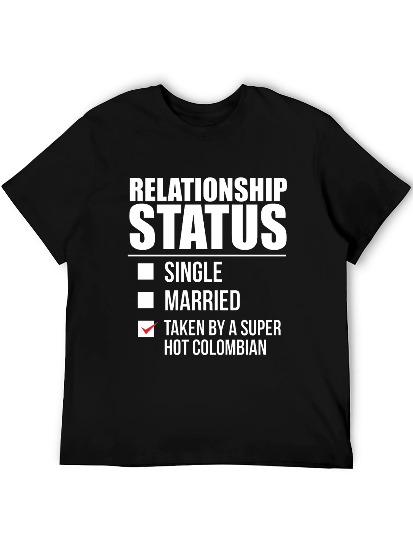 Relationship Status: Taken by a Super Hot Colombian T-Shirt