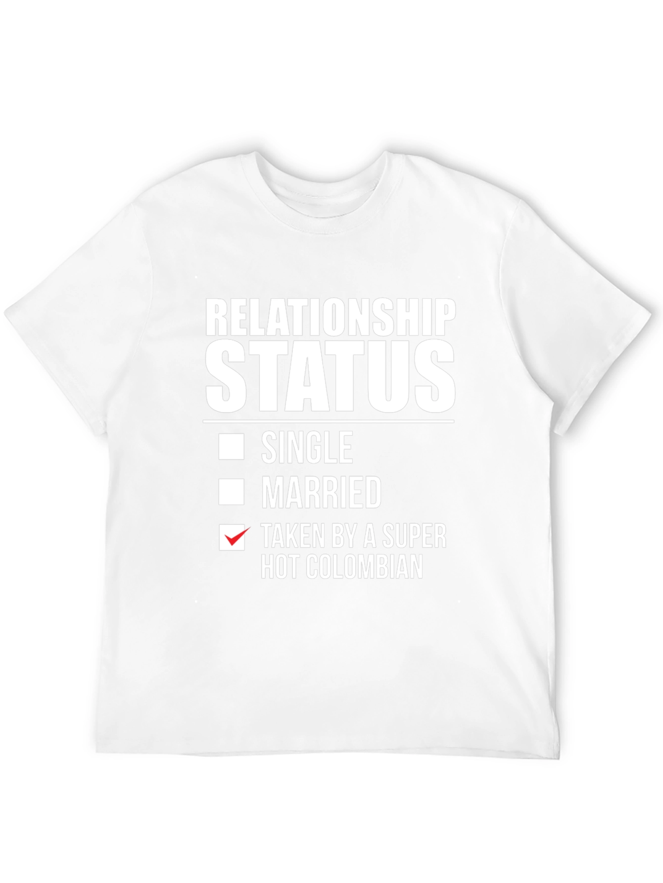 Relationship Status: Taken by a Super Hot Colombian T-Shirt