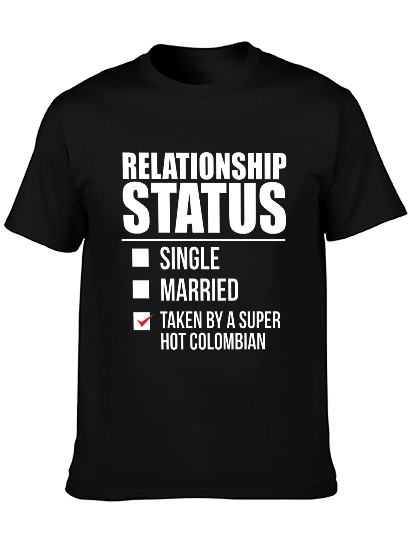 Relationship Status: Taken by a Super Hot Colombian T-Shirt