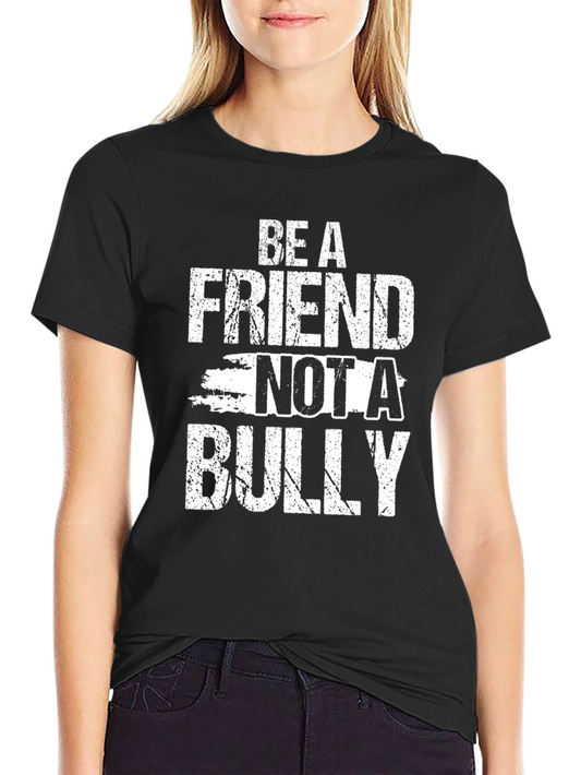 Be A Friend Not A Bully Graphic T-Shirt