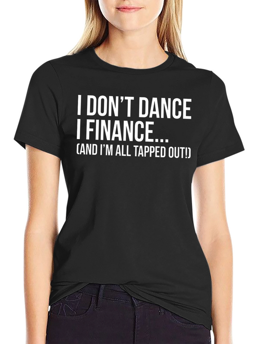Finance T-Shirt - I Dont Dance I Finance