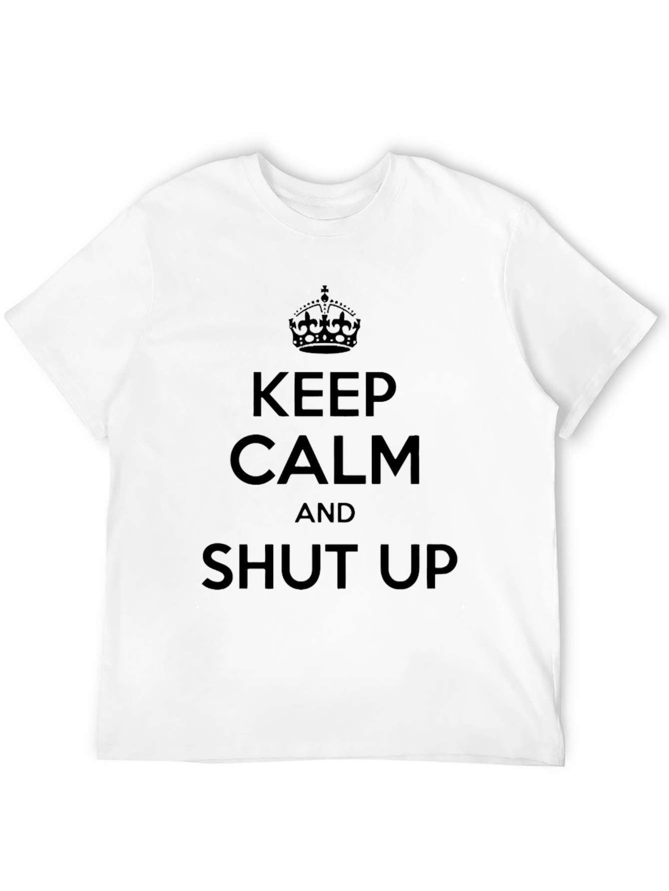 Keep Calm and Shut Up Mens Black T-Shirt
