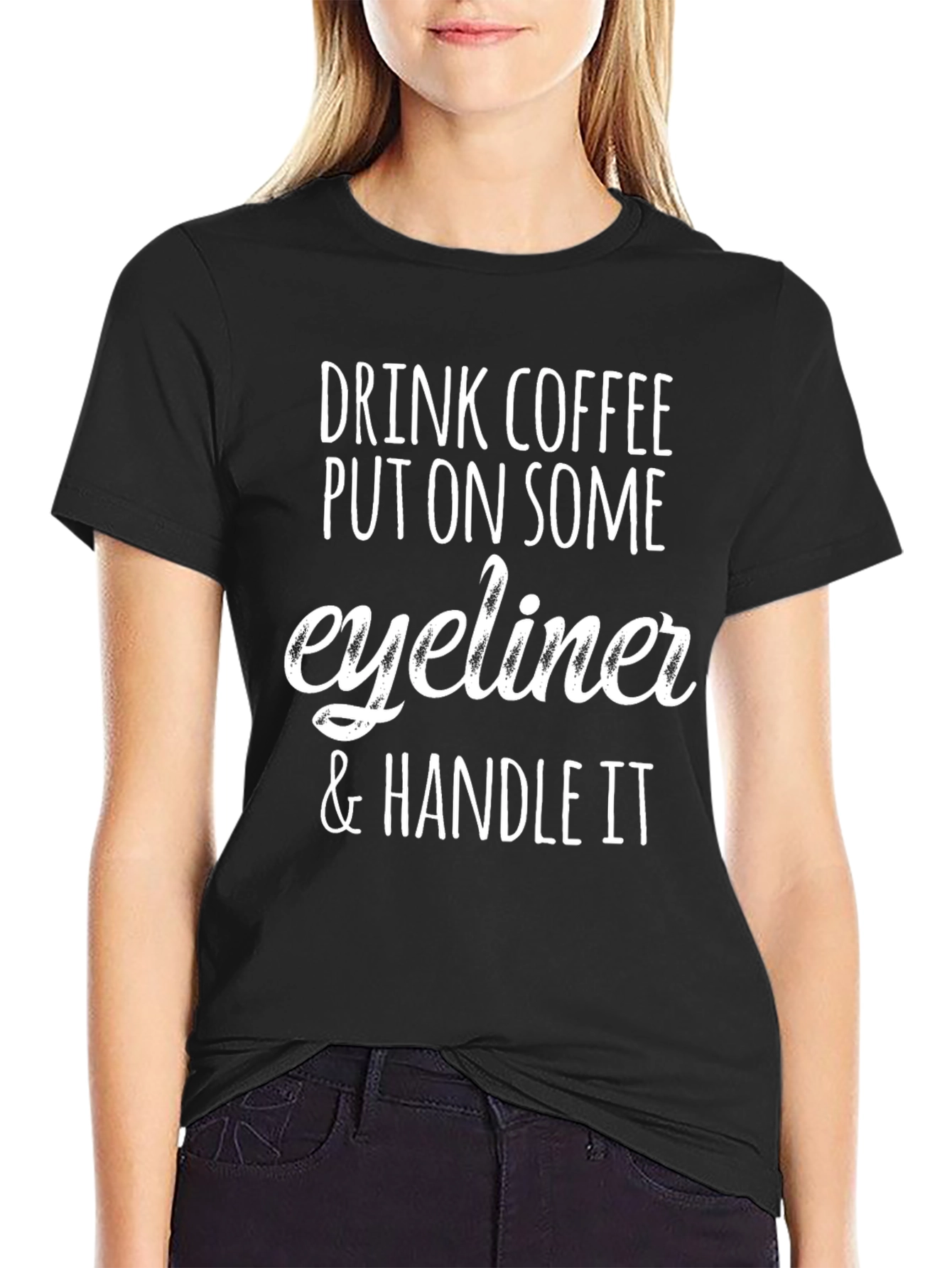 Drink Coffee Eyeliner Handle It Tee