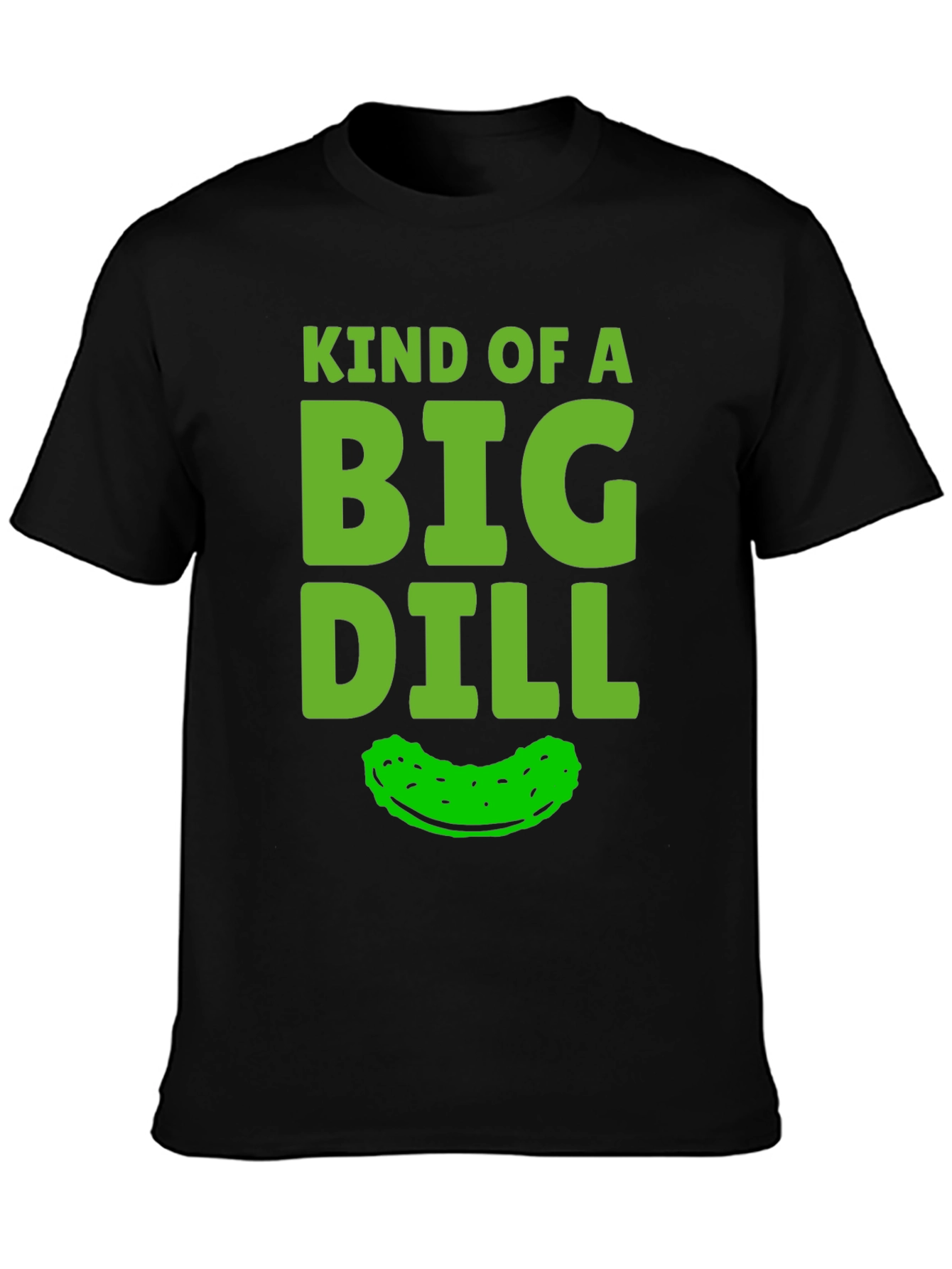 Kind Of A Big Dill Funny Pickle Graphic T-Shirt