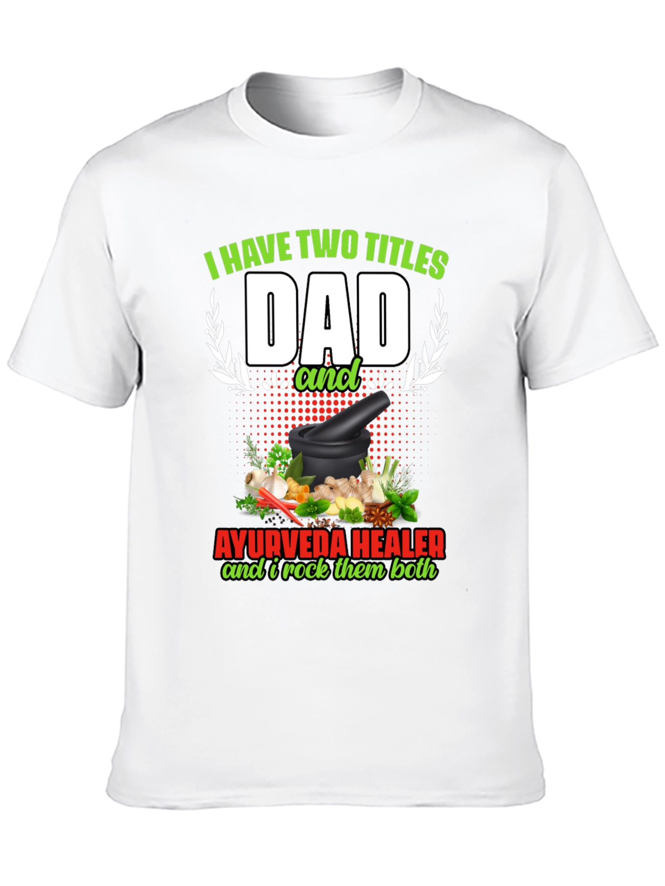 Dad Ayurveda Healer T-Shirt - Rock Both Titles!
