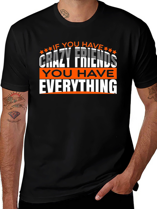 Crazy Friends T-Shirt: You Have Everything!