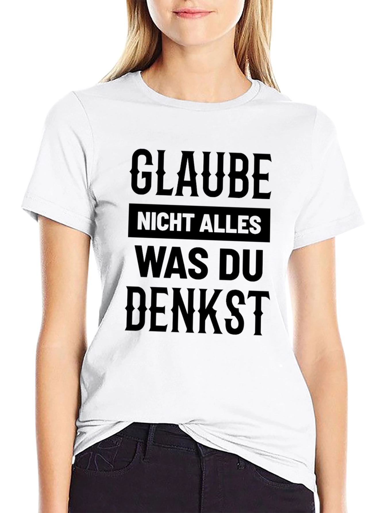 Glaube Nicht Alles T-Shirt - German Phrase
