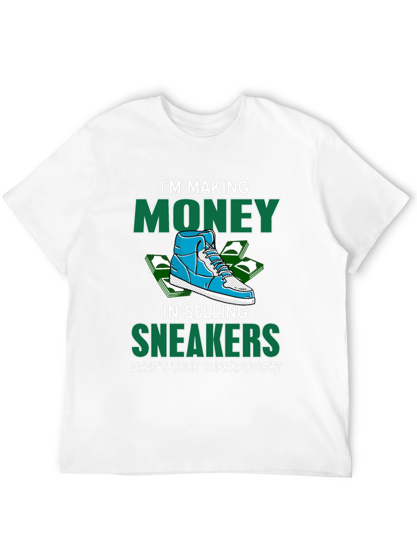 Making Money Selling Sneakers Graphic T-Shirt