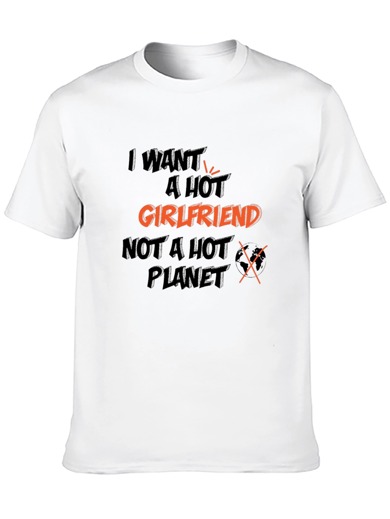 I Want A Hot Girlfriend Graphic T-Shirt