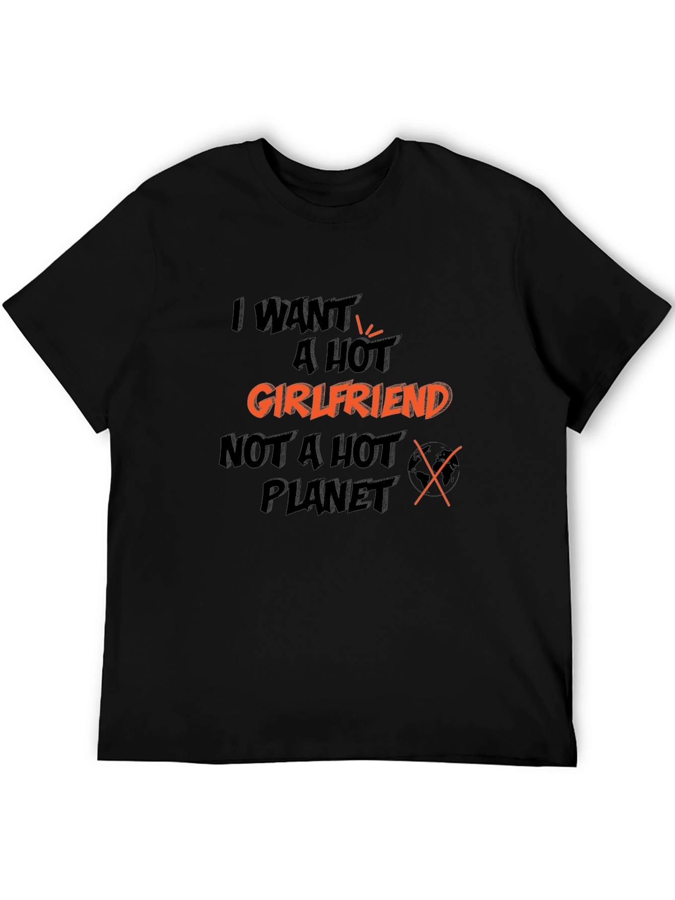 I Want A Hot Girlfriend Graphic T-Shirt