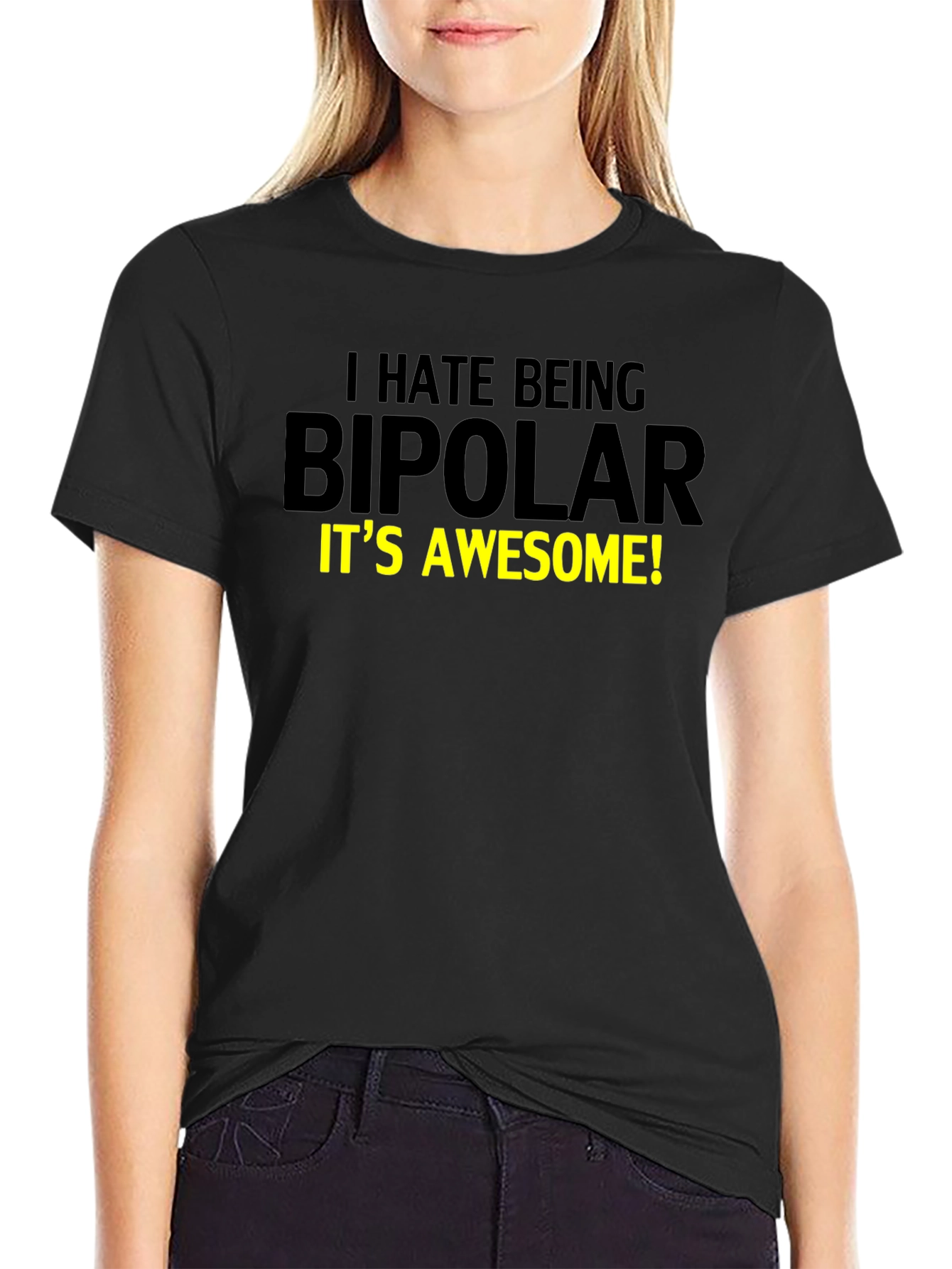 I Hate Being Bipolar T-Shirt - Awesome Design!