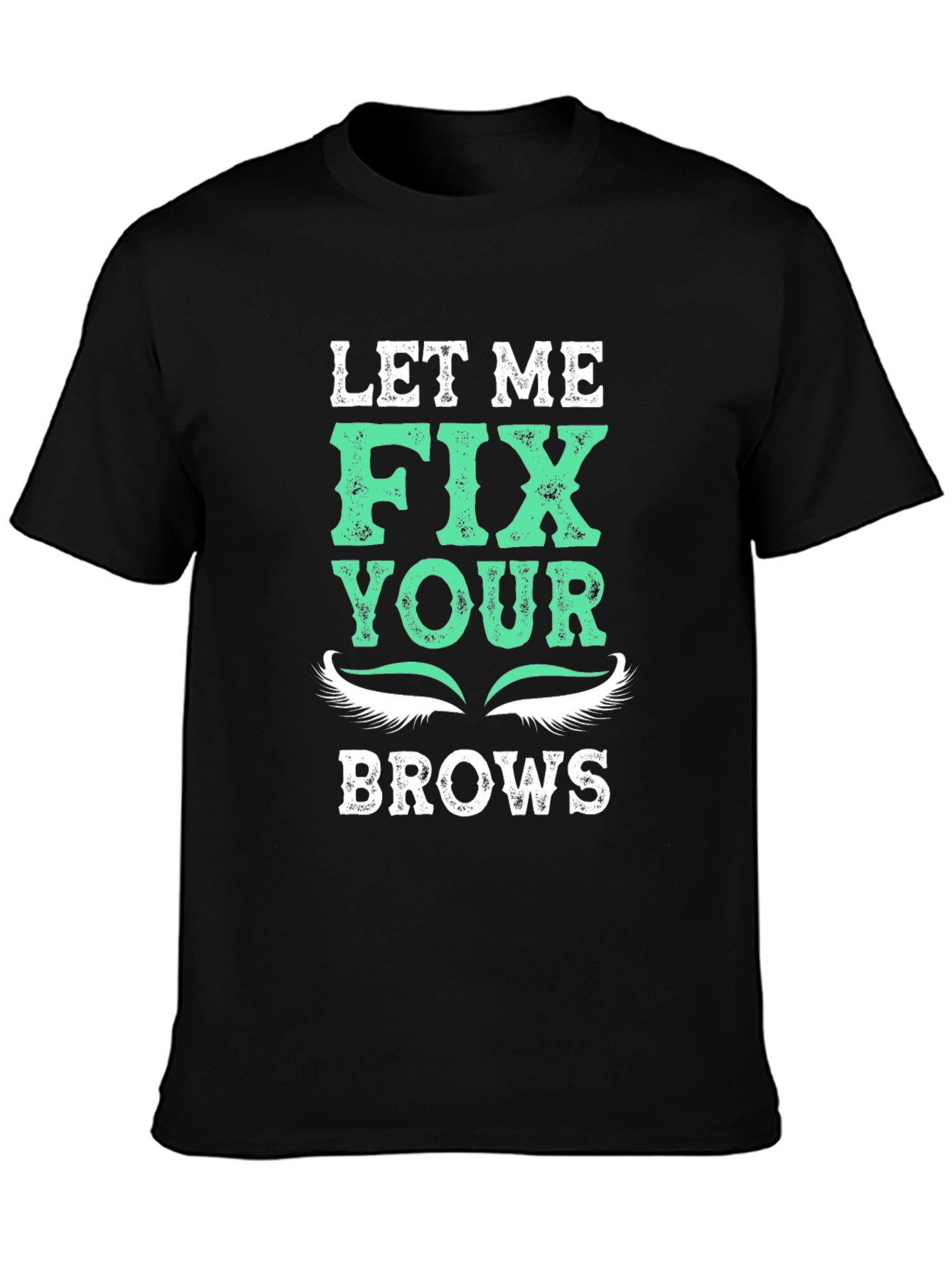 Let Me Fix Your Brows T-Shirt