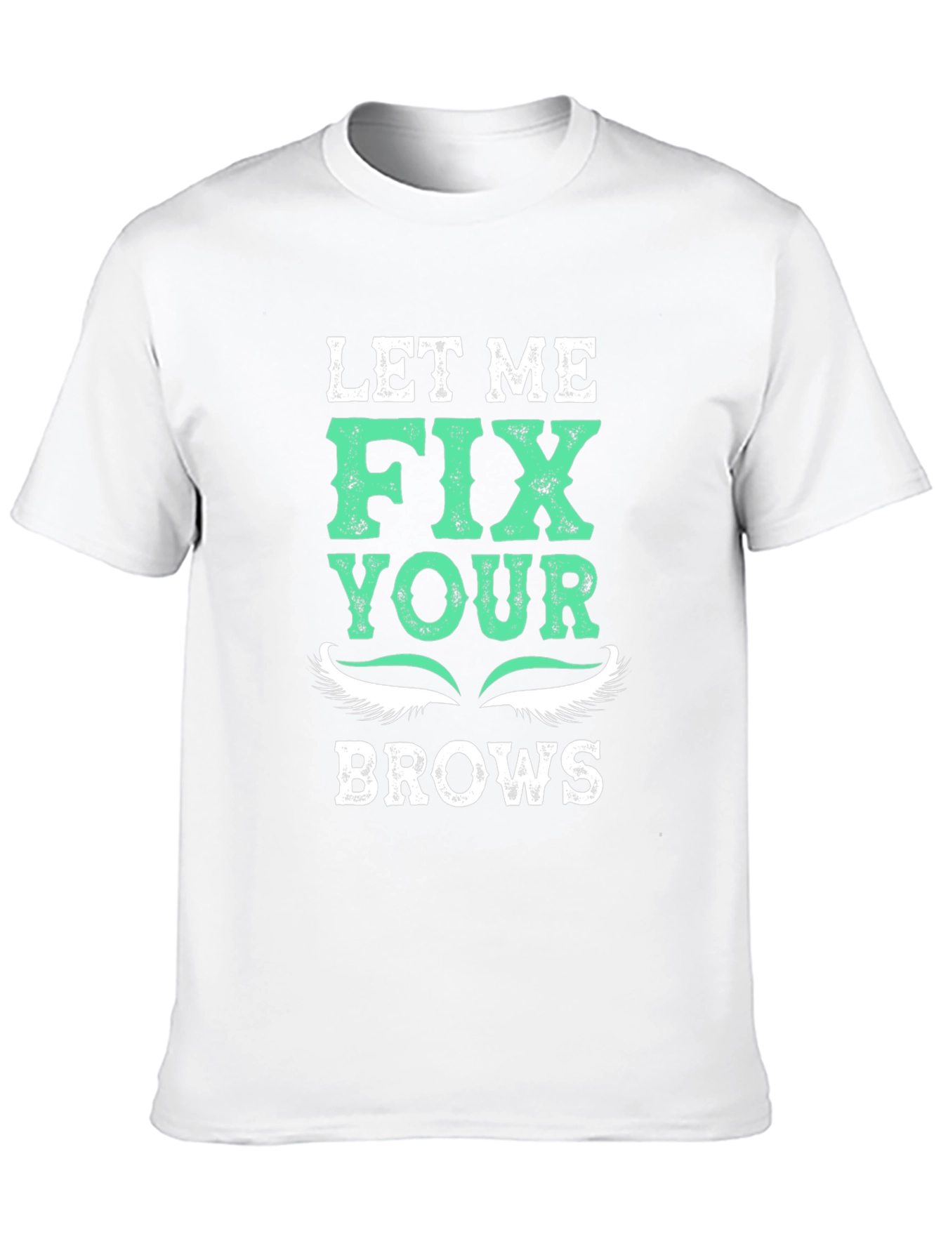 Let Me Fix Your Brows T-Shirt