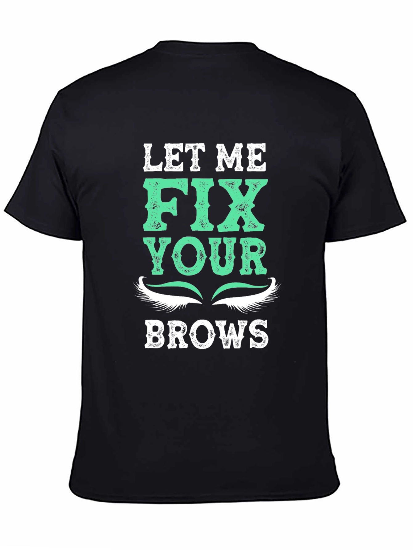 Let Me Fix Your Brows T-Shirt