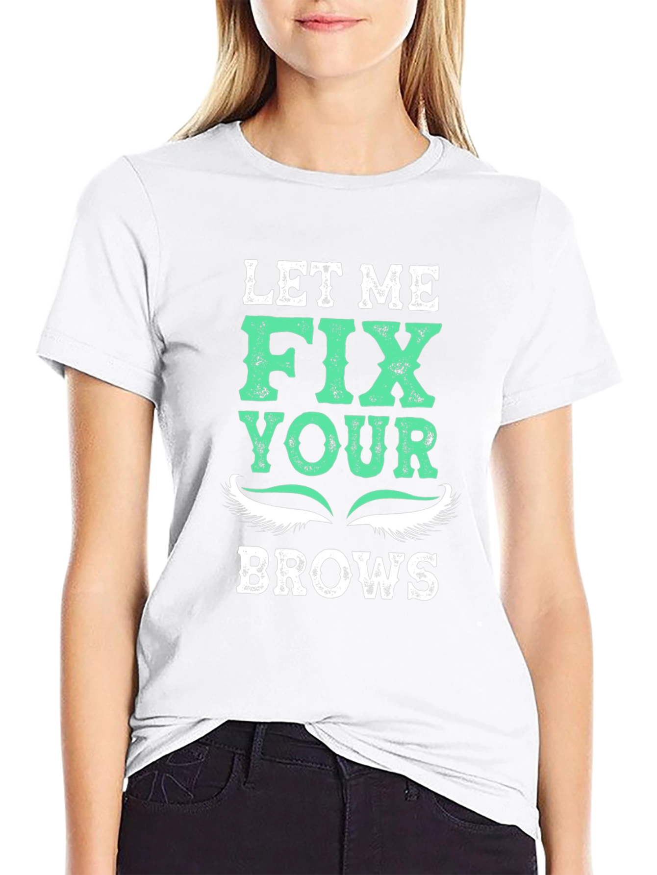Let Me Fix Your Brows T-Shirt
