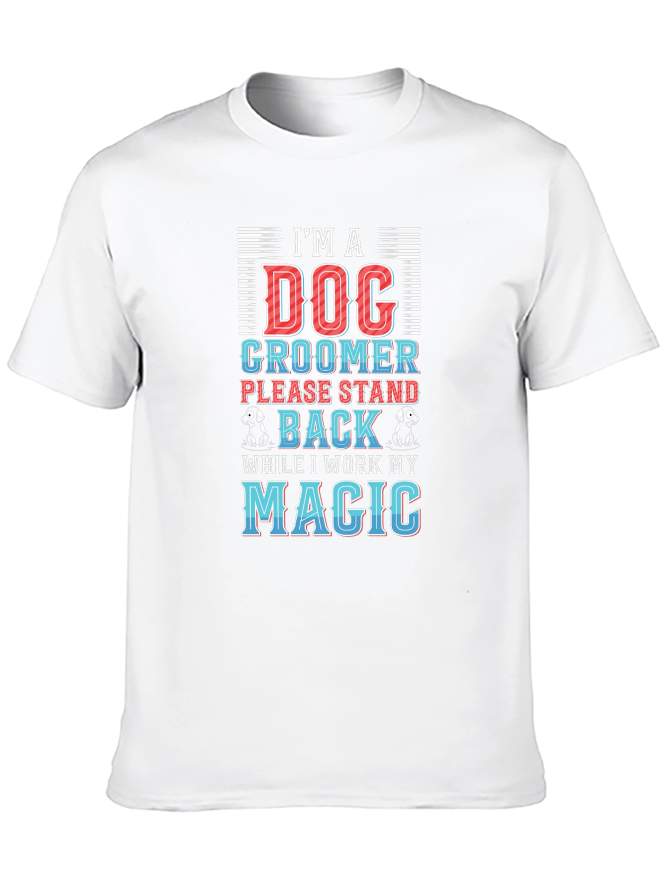 Dog Groomer T-Shirt - Stand Back Magic
