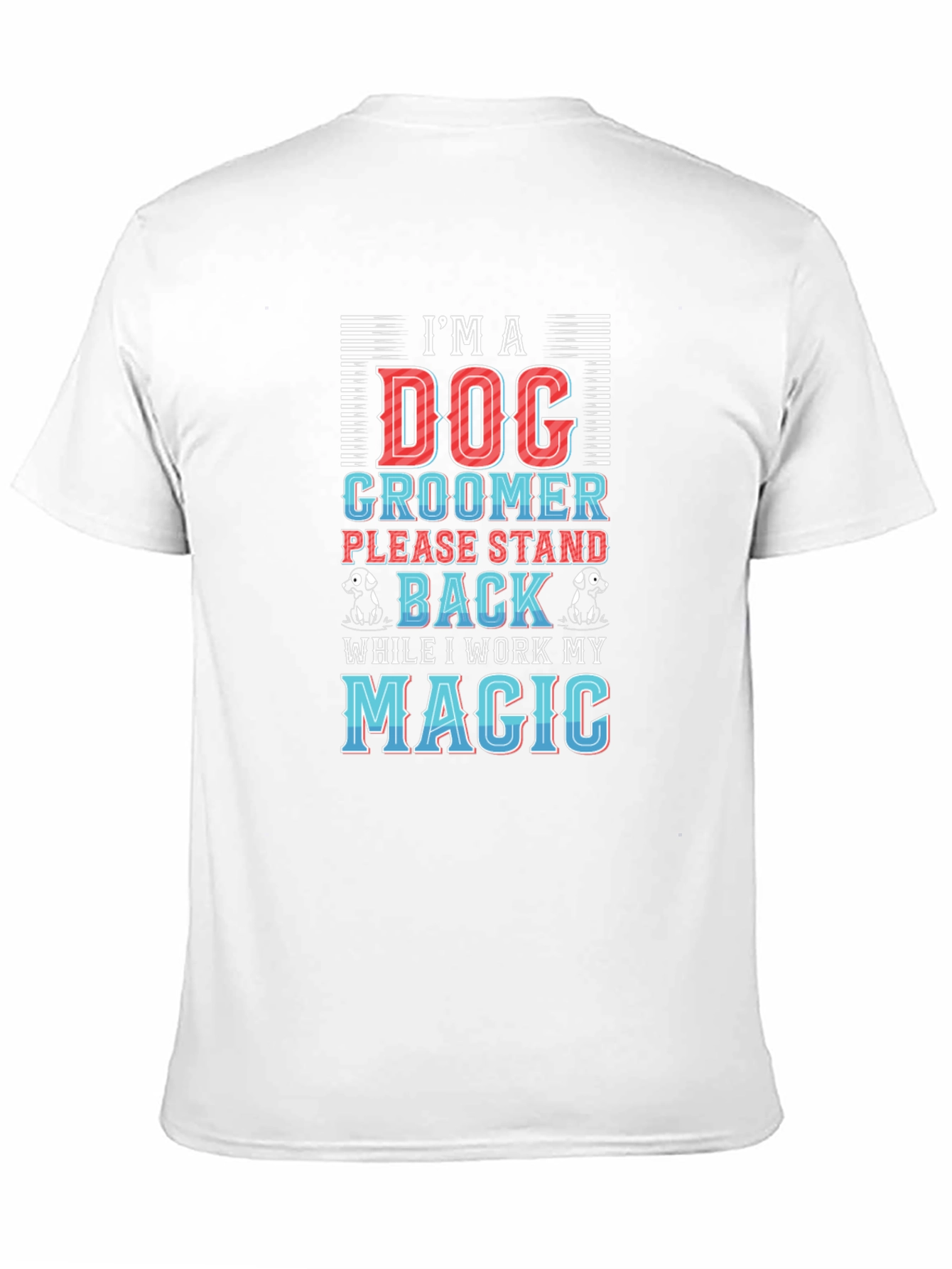 Dog Groomer T-Shirt - Stand Back Magic