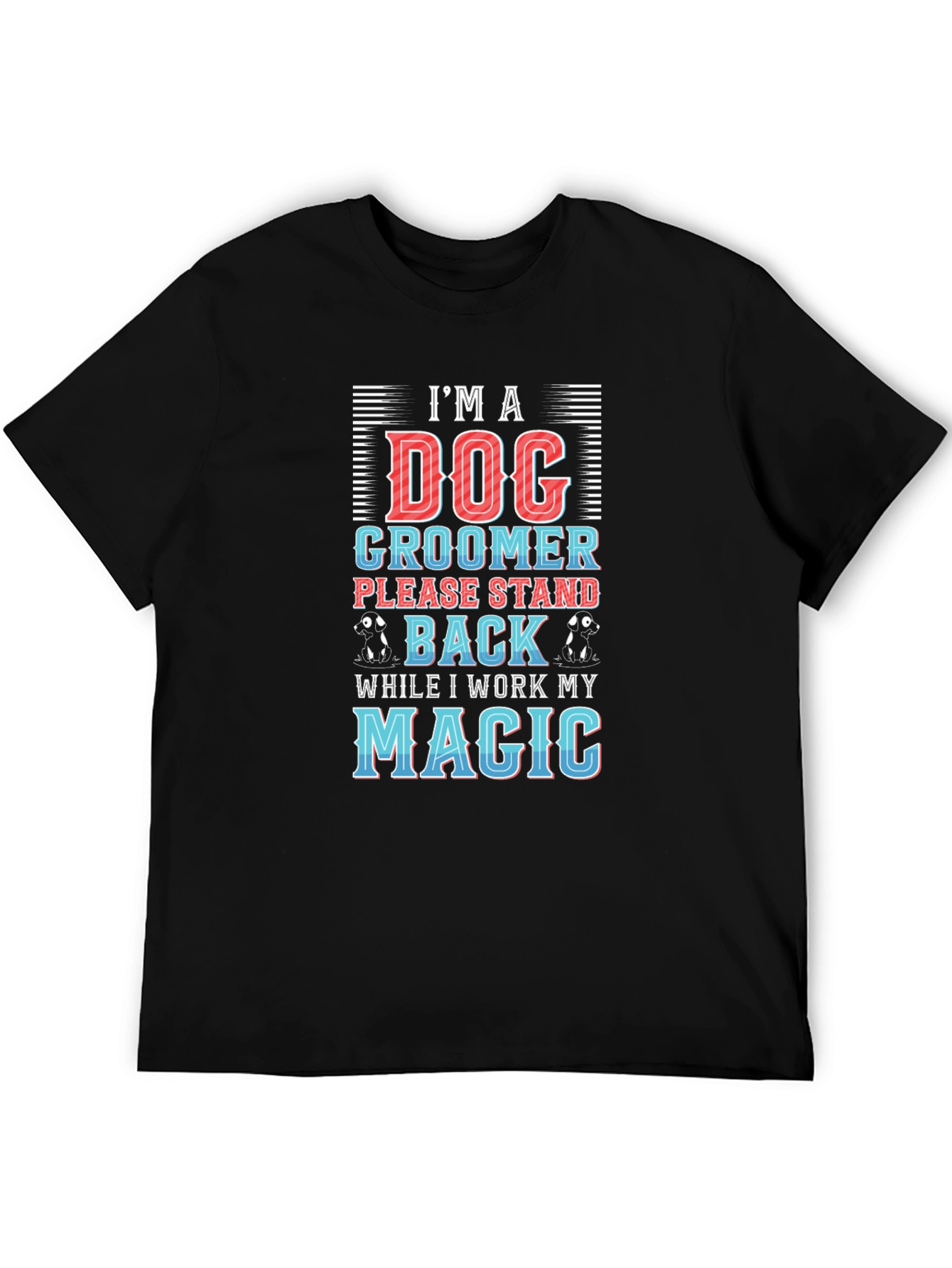 Dog Groomer T-Shirt - Stand Back Magic