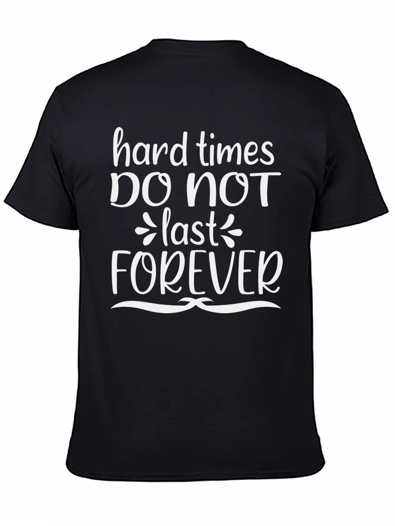 Inspirational Quote T-Shirt - Hard Times Dont Last