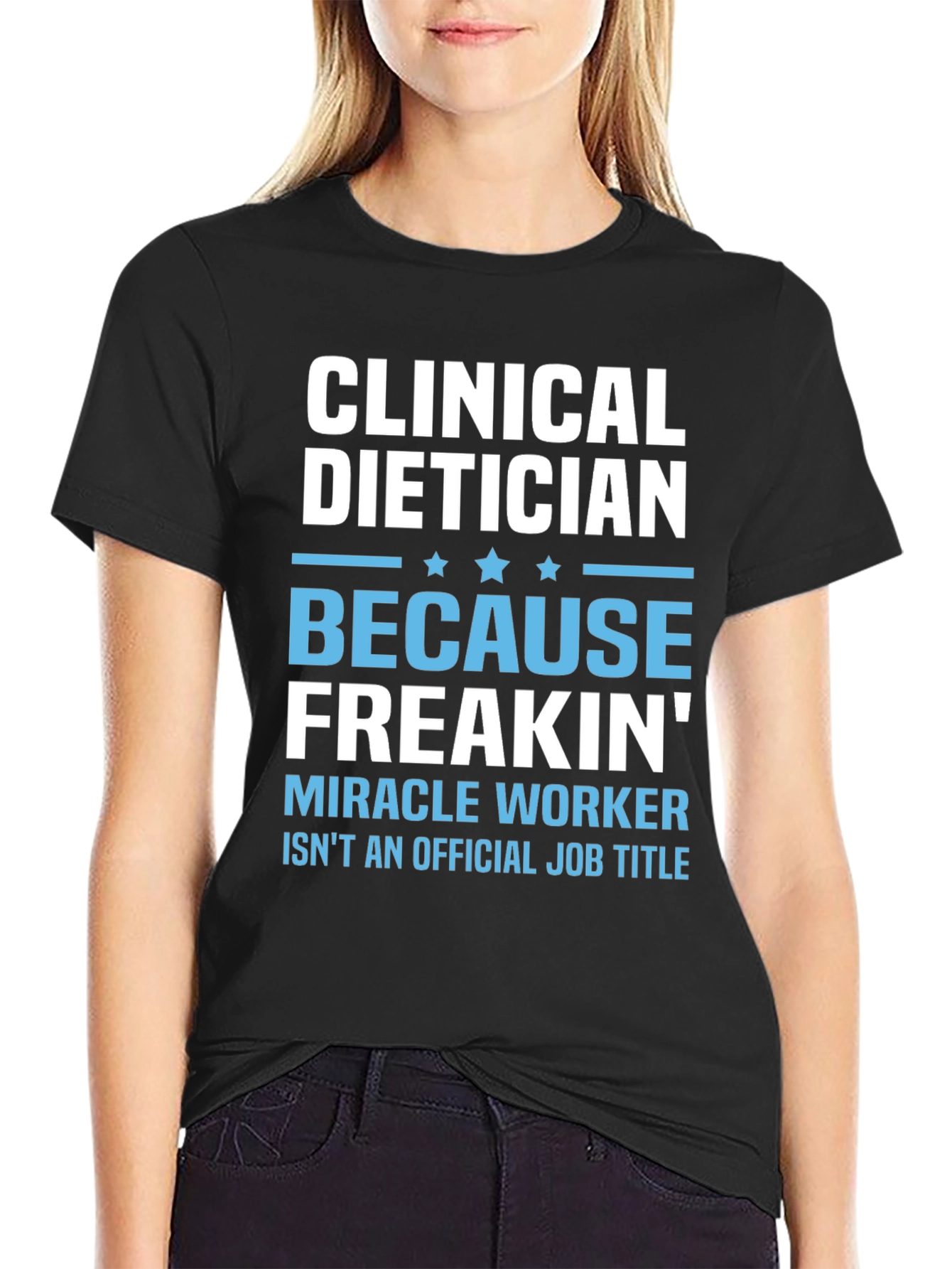 Clinical Dietician Freakin Miracle Worker T-Shirt